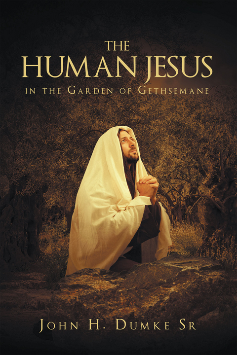 The Human Jesus in the Garden of Gethsemane - Sr. Dumke  John H.
