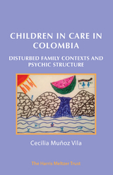 Children in Care in Colombia : Disturbed Family Contexts and Psychic Structure -  Cecilia Munoz Vila