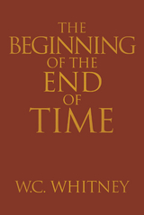 Beginning of the End of Time -  W.C. Whitney