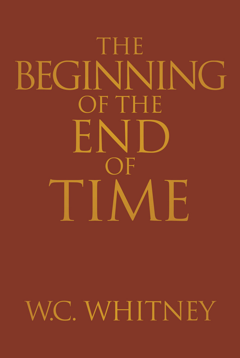 Beginning of the End of Time -  W.C. Whitney