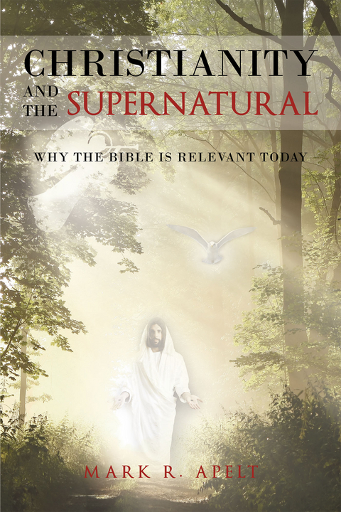 Christianity And The Supernatural: Why the Bible is Relevant Today -  Mark Apelt