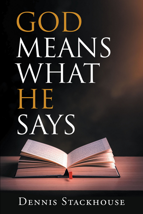 God Means What He Says -  Dennis Stackhouse