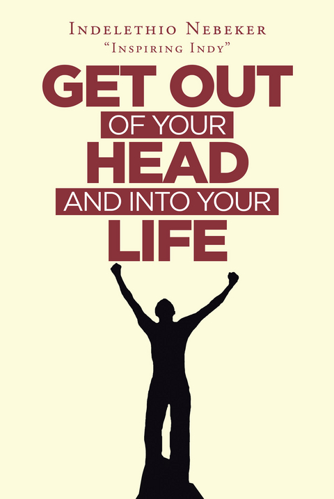 Get out of Your Head and into Your Life -  Indelethio Nebeker