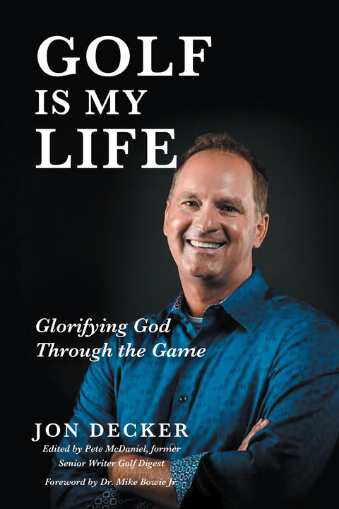 Golf Is My Life: Glorifying God Through the Game -  Jon Decker