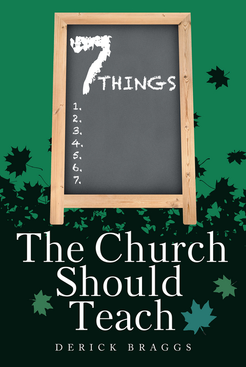 7 Things The Church Should Teach -  Derick Braggs