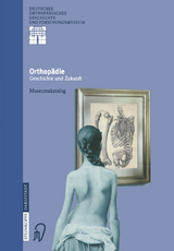 Orthopädie - Geschichte und Zukunft - 