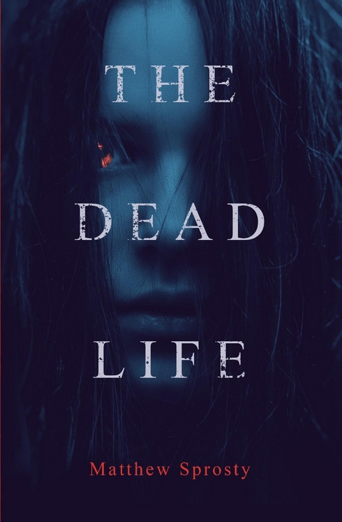 The Dead Life - Matthew Sprosty