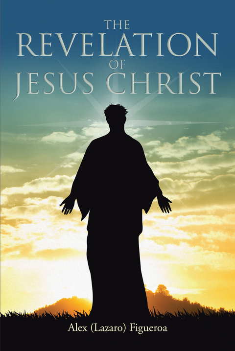 The Revelation of Jesus Christ - Alex (Lazaro) Figueroa