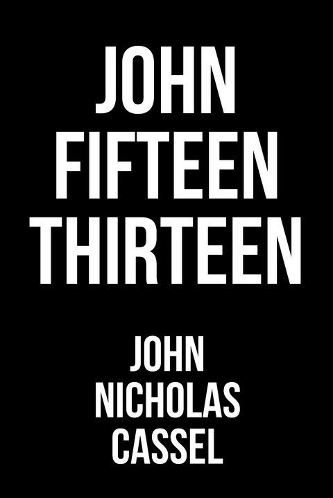 John Fifteen Thirteen -  John Nicholas Cassel