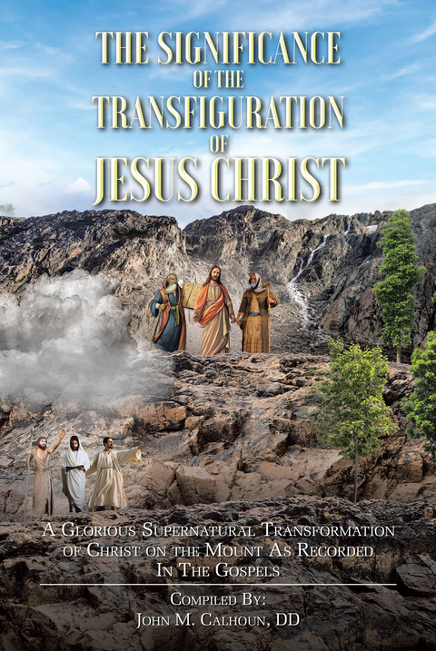 The Significance of the Transfiguration of Jesus Christ - John M. Calhoun DD