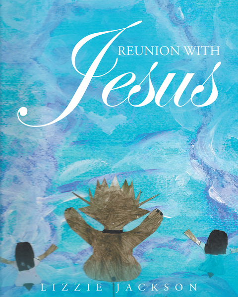 Reunion With Jesus -  Lizzie Jackson