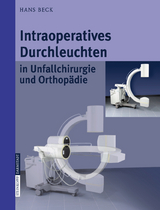 Intraoperatives Durchleuchten in Unfallchirurgie und Orthopädie - Hans Beck