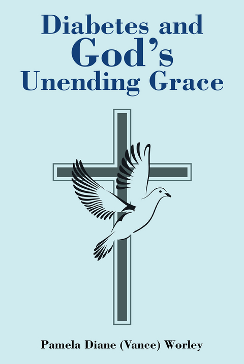 Diabetes and God's Unending Grace - Pamela Diane (Vance) Worley