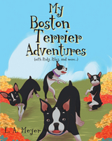 My Boston Terrier Adventures (with Rudy, Riley and more...) -  L. Meyer