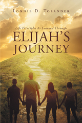 Life Principles As Learned Through Elijah's Journey -  Lonnie Tolander