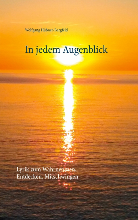 In jedem Augenblick -  Wolfgang Hübner-Bergfeld