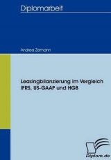 Leasingbilanzierung im Vergleich IFRS, US-GAAP und HGB - Andrea Zemann