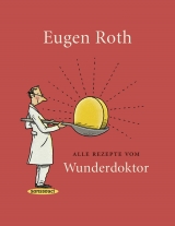 Alle Rezepte vom Wunderdoktor - Roth, Eugen