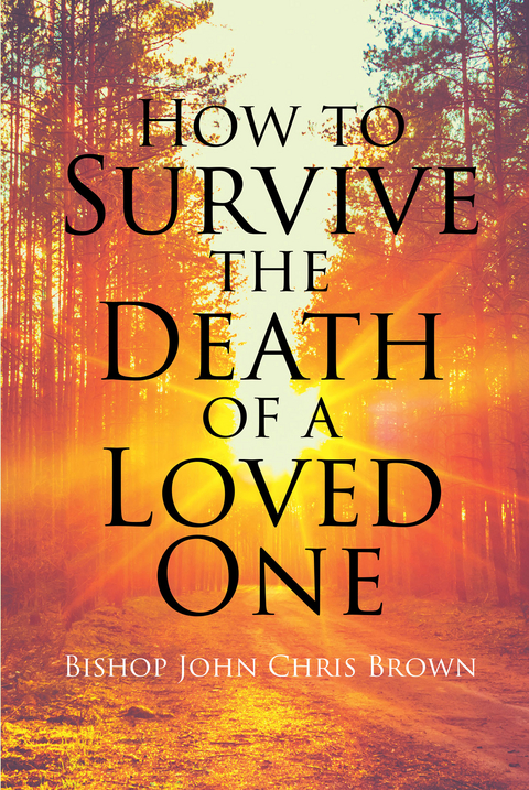 How To Survive The Death Of  A Loved One -  Bishop John Chris Brown