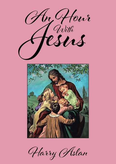 An Hour With Jesus - Harry Aslan