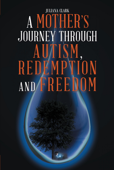 Mother's Journey Through Autism, Redemption and Freedom -  Juliana Clark