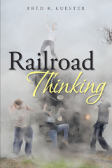 Railroad Thinking - Fred R. Kuester