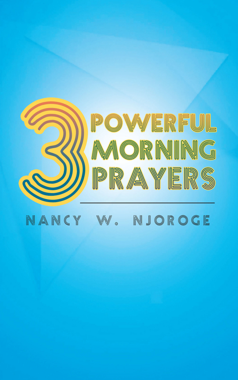 3 Powerful Morning Prayers -  Nancy Njoroge