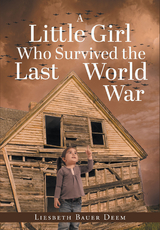 Little Girl Who Survived the Last World War -  Liesbeth Bauer Deem