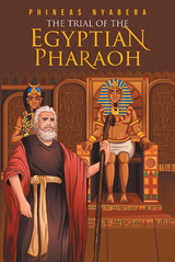 The Trial of the Egyptian Pharaoh - Phineas Nyabera