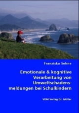 Emotionale & kognitive Verarbeitung von Umweltschadensmeldungen bei Schulkindern - Franziska Sehne