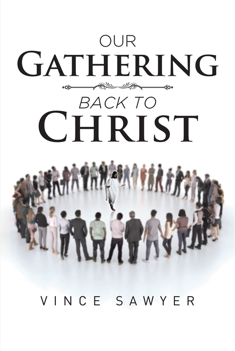 Our Gathering Back to Christ - Vince Sawyer