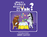 What If a Zebra Served Tea to a Yak? - Tammy Lightfoot