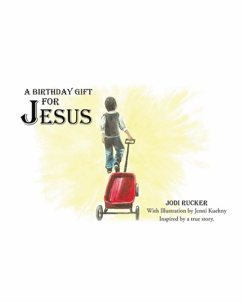 A Birthday Gift for Jesus - Jodi Rucker