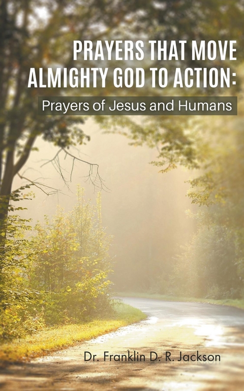 PRAYERS THAT MOVE ALMIGHTY GOD TO ACTION -  Dr. Franklin D. R. Jackson
