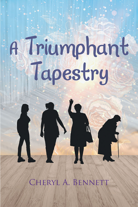 A TRIUMPHANT TAPESTRY - Cheryl A. Bennett