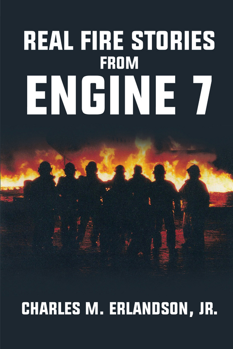 Real Fire Stories From Engine 7 -  Charles Erlandson