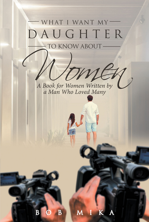 What I Want My Daughter to Know About Women -  Bob Mika