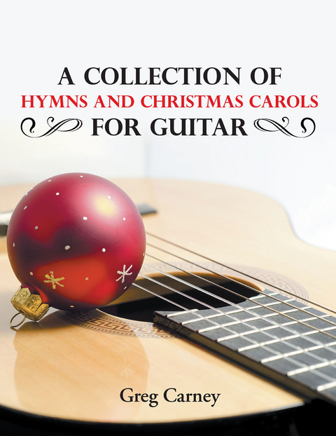 A Collection of Hymns and Christmas Carols for Guitar - Greg Carney