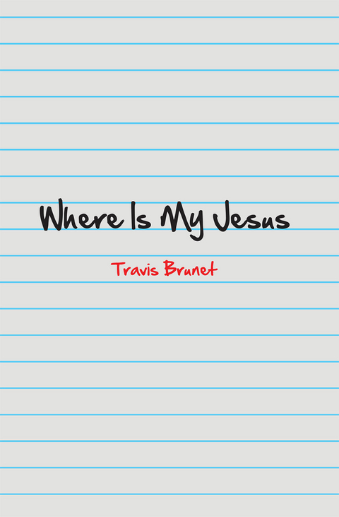 Where Is My Jesus -  Travis Brunet