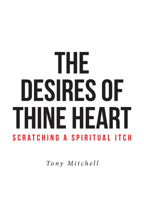 Desires of Thine Heart-Scratching a Spiritual Itch -  Tony Mitchell