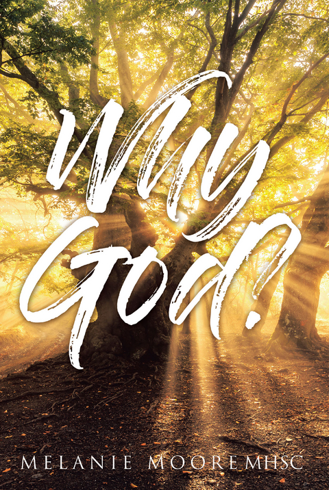 Why God? -  Melanie Moore MHSc