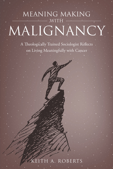 Meaning Making with Malignancy -  Keith Roberts