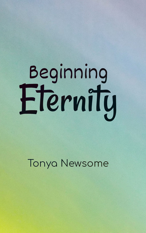 Beginning Eternity -  Tonya Newsome