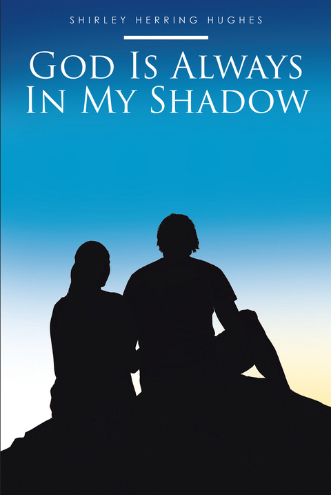 God Is Always In My Shadow - Shirley Herring Hughes