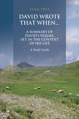 David Wrote That When...A Summary of David's Psalms, Set in the Context of His Life - Lynn Tyce