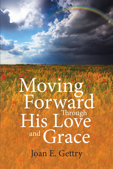Moving Forward Through His Love and Grace -  Joan Gettry
