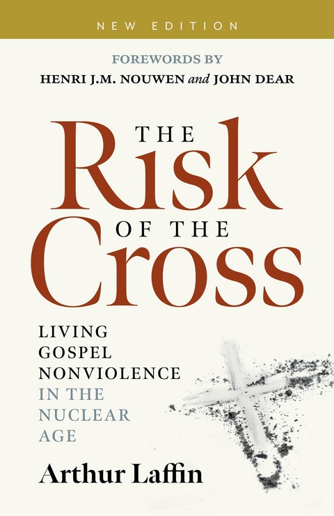 The Risk of the Cross : Living Gospel Nonviolence in the Nuclear Age -  Arthur Lafflin