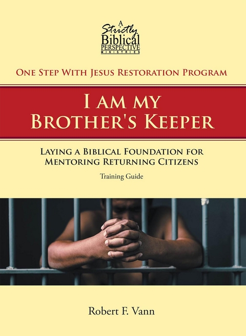 One Step With Jesus Restoration Program; I am my Brother's Keeper - Robert F. Vann