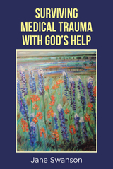 Surviving Medical Trauma with God's Help -  Jane Swanson