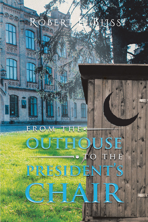 From the Outhouse to the President's Chair -  Robert Bliss